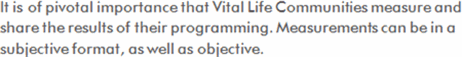 It is of pivotal importance that Vitalife Communities measure and share the results of their programming. Measurements can be in a subjective format, as well as objective.